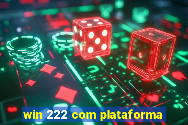 win 222 com plataforma